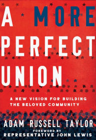 Google epub books free download A More Perfect Union: A New Vision for Building the Beloved Community by 