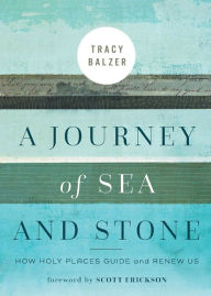 German pdf books free download A Journey of Sea and Stone: How Holy Places Guide and Renew Us by Tracy Balzer, Scott Erickson (English Edition) 9781506464596