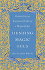 Hunting Magic Eels: Recovering an Enchanted Faith in a Skeptical Age