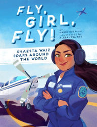 Title: Fly, Girl, Fly!: Shaesta Waiz Soars around the World, Author: Nancy Roe Pimm