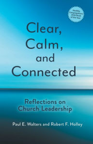 Kindle books direct download Clear, Calm, and Connected: Reflections on Church Leadership in English by Paul Walters, Robert F. Holley PDB 9781506464756