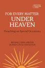 For Every Matter under Heaven: Preaching on Special Occasions