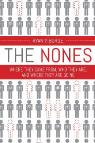 Title: The Nones: Where They Came From, Who They Are, and Where They Are Going, Author: Ryan P. Burge