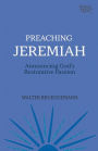 Preaching Jeremiah: Announcing God's Restorative Passion