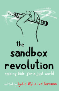 Mobile books download The Sandbox Revolution: Raising Kids for a Just World by Lydia Wylie-Kellermann English version 9781506466446 CHM PDB ePub