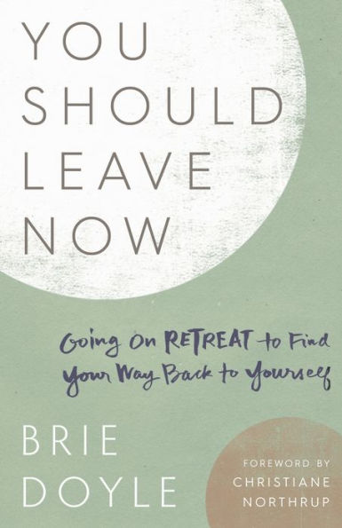 You Should Leave Now: Going on Retreat to Find Your Way Back Yourself