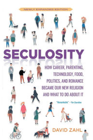 Title: Seculosity: How Career, Parenting, Technology, Food, Politics, and Romance Became Our New Religion and What to Do about It (New and Revised), Author: David Zahl
