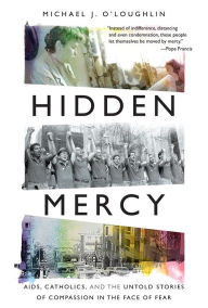Free downloads pdf books Hidden Mercy: AIDS, Catholics, and the Untold Stories of Compassion in the Face of Fear