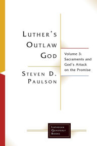 Ebooks audio downloads Luther's Outlaw God: Volume 3: Sacraments and God's Attack on the Promise