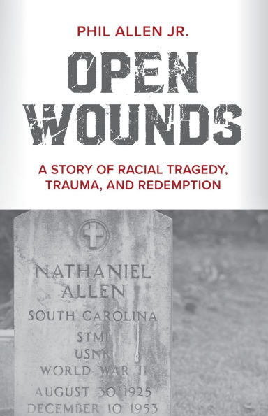 Open Wounds: A Story of Racial Tragedy, Trauma, and Redemption