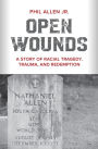 Open Wounds: A Story of Racial Tragedy, Trauma, and Redemption