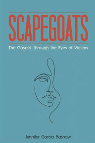 English audio books for download Scapegoats: The Gospel through the Eyes of Victims by Jennifer Garcia Bashaw RTF DJVU (English Edition) 9781506469379