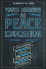 Youth Ministry as Peace Education: Overcoming Silence, Transforming Violence