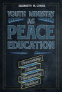 Youth Ministry as Peace Education: Overcoming Silence, Transforming Violence