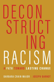 Deconstructing Racism: A Path toward Lasting Change