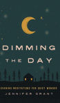 Alternative view 1 of Dimming the Day: Evening Meditations for Quiet Wonder