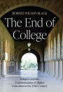 The End of College: Religion and the Transformation of Higher Education in the 20th Century