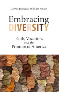 Title: Embracing Diversity: Faith, Vocation, and the Promise of America, Author: Darrell Jodock