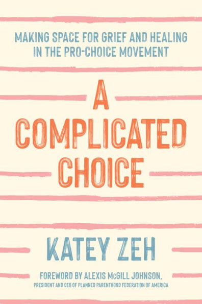 A Complicated Choice: Making Space for Grief and Healing in the Pro-Choice Movement