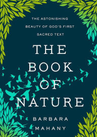 Pdf books online free download The Book of Nature: The Astonishing Beauty of God's First Sacred Text