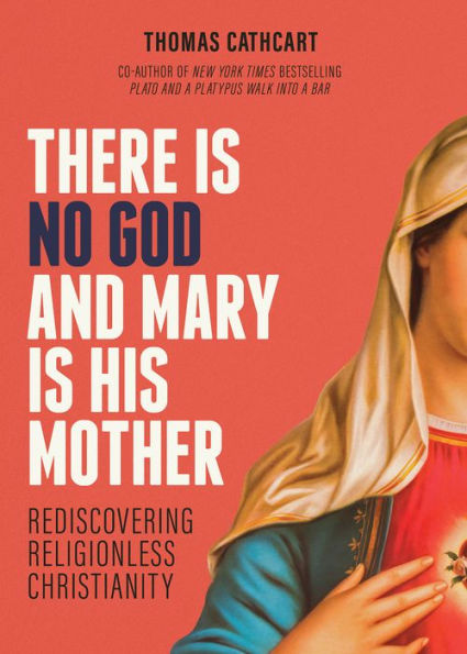 There Is No God and Mary Is His Mother: Rediscovering Religionless Christianity