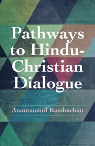Title: Pathways to Hindu-Christian Dialogue, Author: Anantanand Rambachan