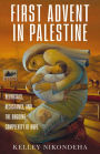 The First Advent in Palestine: Reversals, Resistance, and the Ongoing Complexity of Hope