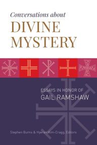 Title: Conversations about Divine Mystery: Essays in Honor of Gail Ramshaw, Author: Stephen Burns