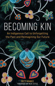Title: Becoming Kin: An Indigenous Call to Unforgetting the Past and Reimagining Our Future, Author: Patty Krawec
