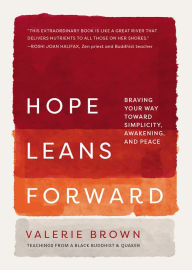 Full pdf books free download Hope Leans Forward: Braving Your Way toward Simplicity, Awakening, and Peace ePub RTF DJVU by Valerie Brown, Valerie Brown in English