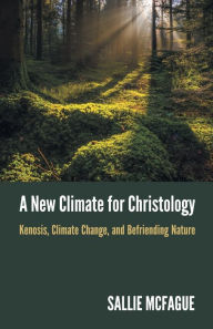 Free downloading audiobooks A New Climate for Christology: Kenosis, Climate Change, and Befriending Nature  (English Edition) 9781506478739 by 