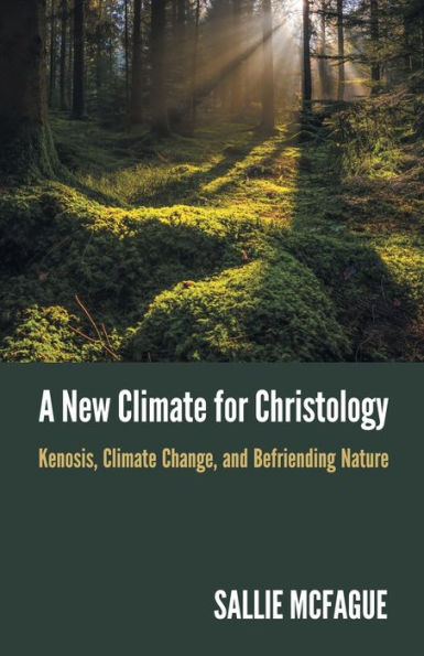 A New Climate for Christology: Kenosis, Change, and Befriending Nature
