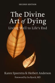 Title: The Divine Art of Dying: Living Well to Life's End, 2nd Edition, Author: Karen Speerstra Sp