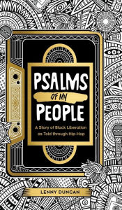 Title: Psalms of My People: A Story of Black Liberation as Told through Hip-Hop, Author: lenny duncan