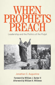 Title: When Prophets Preach: Leadership and the Politics of the Pulpit, Author: Jonathan C. Augustine