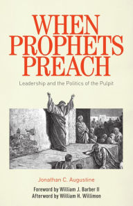 Title: When Prophets Preach: Leadership and the Politics of the Pulpit, Author: Jonathan  C. Augustine