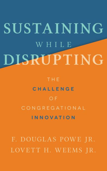 Sustaining While Disrupting: The Challenge of Congregational Innovation