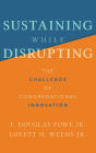 Sustaining While Disrupting: The Challenge of Congregational Innovation