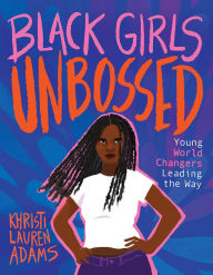 Ebook mobile phone free download Black Girls Unbossed: Young World Changers Leading the Way (English literature)