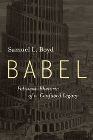 Title: Babel: Political Rhetoric of a Confused Legacy, Author: Samuel L. Boyd