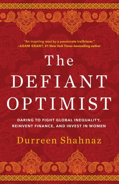 The Defiant Optimist: Daring to Fight Global Inequality, Reinvent Finance, and Invest Women