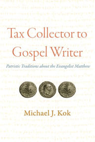 Title: Tax Collector to Gospel Writer: Patristic Traditions about the Evangelist Matthew, Author: J. Kok