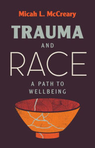Title: Trauma and Race: A Path to Wellbeing, Author: Micah L. McCreary