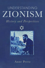 Title: Understanding Zionism: History and Perspectives, Author: Anne Perez