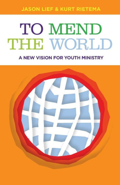 To Mend the World: A New Vision for Youth Ministry