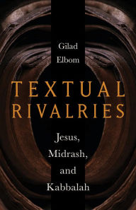 Book downloadable free Textual Rivalries: Jesus, Midrash, and Kabbalah English version 9781506481289 iBook ePub by Gilad Elbom, Gilad Elbom