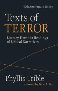 Title: Texts of Terror (40th Anniversary Edition): Literary-Feminist Readings of Biblical Narratives, Author: Phyllis Trible