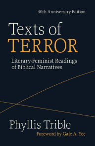 Free english e-books download Texts of Terror: Literary-Feminist Readings of Biblical Narratives (English literature) 9781506481388 RTF by Phyllis Trible, Gale A. Yee