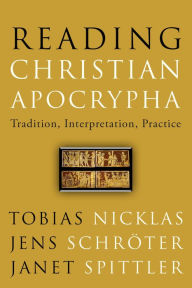 Title: Reading Christian Apocrypha: Tradition, Interpretation, Practice, Author: Tobias Nicklas