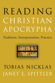 Reading Christian Apocrypha: Tradition, Interpretation, Practice